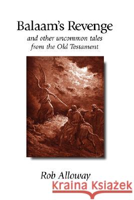 Balaam's Revenge: And Other Uncommon Tales from the Old Testament Alloway, Rob 9781573831413 Regent College Publishing - książka