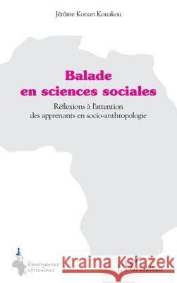 Balade en sciences sociales: R?flexions ? l'attention des apprenants en socio-anthropologie J?r?me Konan Kouakou 9782336574103 Editions L'Harmattan - książka