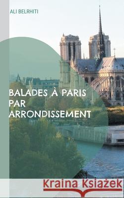 Balades à Paris par arrondissement: 20 circuits de promenades Ali Belrhiti 9782322410446 Books on Demand - książka