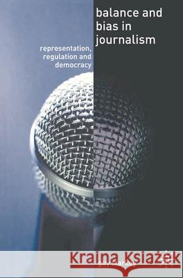 Balance and Bias in Journalism: Representation, Regulation and Democracy Starkey, Guy 9781403992499  - książka