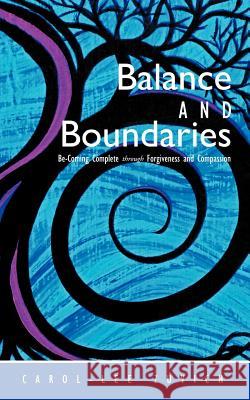 Balance and Boundaries: Be-Coming Complete Through Forgiveness and Compassion Zuvich, Carol-Lee 9781452538273 Balboa Press - książka