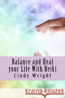 Balance and Heal your Life With Reiki Cindy Wright 9781724586438 Createspace Independent Publishing Platform - książka