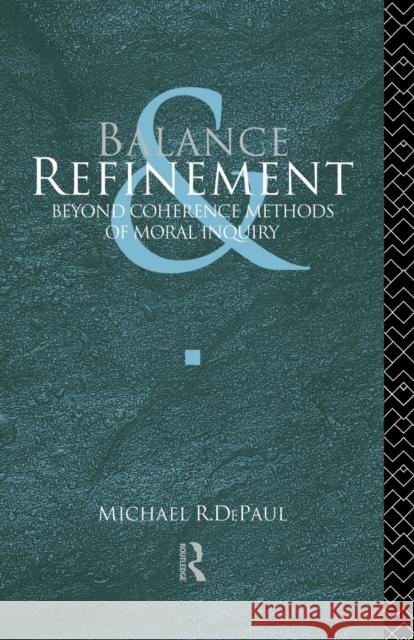 Balance and Refinement : Beyond Coherence Methods of Moral Inquiry  9780415522069 Routledge - książka