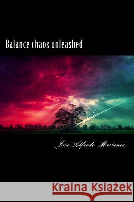 Balance chaos unleashed Martinez, Jose Alfredo 9781491017739 Createspace - książka