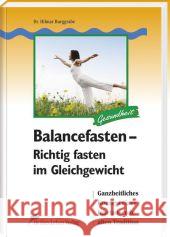 Balance-Fasten : Ganzheitliches Konzept einer jahrtausendealten Tradition. Vorwort: Wilhelmi di Toledo, Françoise Burggrabe, Hilmar 9783898815321 Fit fürs Leben - książka