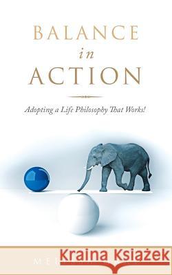 Balance in Action: Adopting a Life Philosophy That Works! Melissa Gray 9781973633389 WestBow Press - książka
