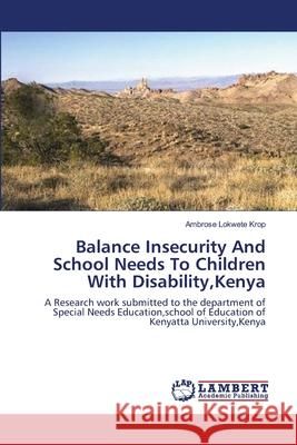 Balance Insecurity And School Needs To Children With Disability, Kenya Ambrose Lokwete Krop 9783659394652 LAP Lambert Academic Publishing - książka