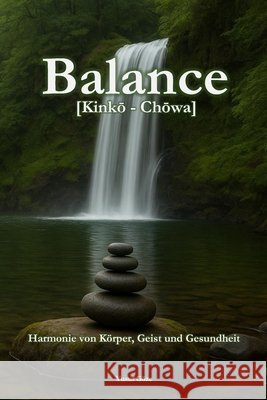 Balance: [Kinkō-Chōwa] - Harmonie von K?rper, Geist und Gesundheit: Original Yusuf G?ze 9783000853814 Yusuf Goze - książka