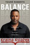 Balance: Positioning Yourself to Do All Things Well Toure Roberts 9780310359845 Zondervan