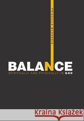 Balance: Spiritually and Physically in God Priscilla McDannis 9781984547743 Xlibris Us - książka