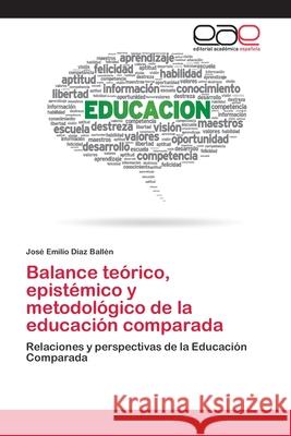 Balance teórico, epistémico y metodológico de la educación comparada Díaz Ballén, José Emilio 9786202100267 Editorial Académica Española - książka