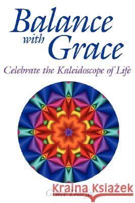 Balance with Grace: Celebrate the Kaleidoscope of Life Durfee, Grace 9781434339676 Authorhouse - książka