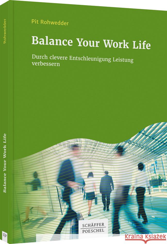 Balance Your Work Life : Durch clevere Entschleunigung Leistung verbessern Rohwedder, Pit 9783791048642 Schäffer-Poeschel - książka