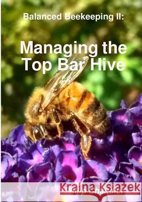 Balanced Beekeeping II: Managing the Top Bar Hive Philip Chandler 9781326497651 Lulu.com - książka