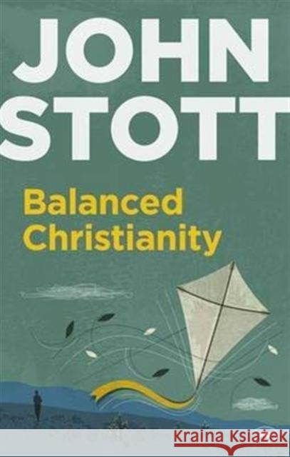 Balanced Christianity: A Classic Statement on the Value of Having a Balanced Christianity Stott, John 9781783590872 Inter-Varsity Press - książka