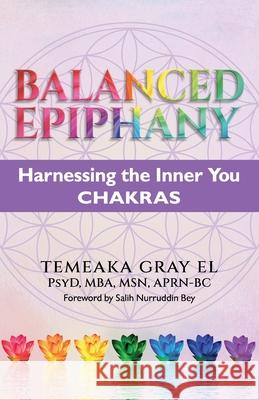 BALANCED EPIPHANY Harnessing the Inner You: Chakras Cheryl Lentz Salih Nurruddi Temeaka Gray 9781735681771 Lentz Leadership Institute LLC - książka