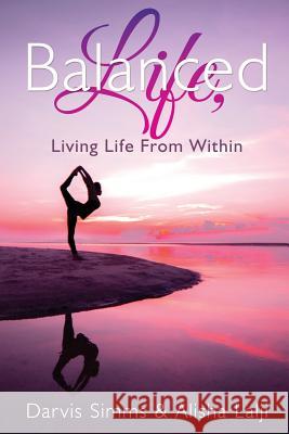 Balanced Life Living Life from Within Darvis Simms, Alisha Lalji 9781312840638 Lulu.com - książka