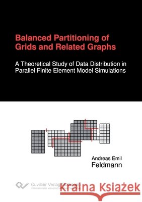 Balanced Partitioning of Grids and Related Graphs. A Theoretical Study of Data Distribution in Parallel Finite Element Model Simulations Feldmann, Andreas Emil 9783954041251 Cuvillier - książka