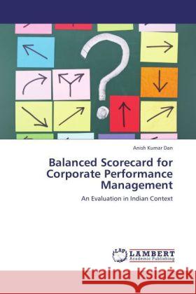 Balanced Scorecard for Corporate Performance Management Dan, Anish Kumar 9783848436316 LAP Lambert Academic Publishing - książka