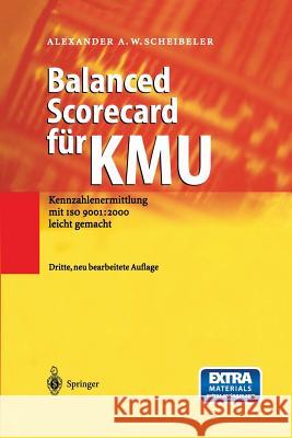 Balanced Scorecard Für Kmu: Kennzahlenermittlung Mit ISO 9001: 2000 Leicht Gemacht Scheibeler, Alexander A. W. 9783642621444 Springer - książka