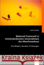 Balanced Scorecard in mittelständischen Unternehmen des Maschinenbaus : Grundlagen, Konzept, IT-Lösungen Schneider, Ingo   9783836493451 VDM Verlag Dr. Müller - książka