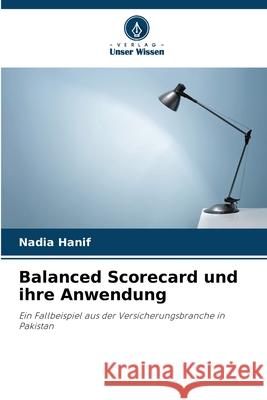 Balanced Scorecard und ihre Anwendung Hanif, Nadia 9786202475013 Verlag Unser Wissen - książka