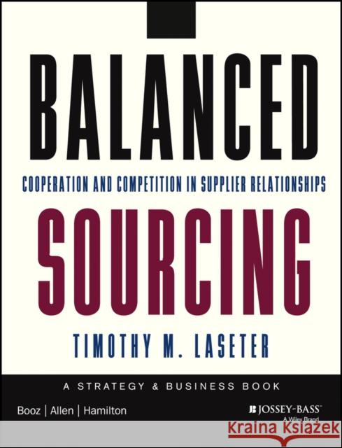 Balanced Sourcing: Cooperation and Competition in Supplier Relationships Laseter, Timothy M. 9781118694879 Jossey-Bass - książka