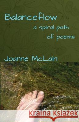 Balanceflow: a spiral path of poems McLain, Joanne 9781974228492 Createspace Independent Publishing Platform - książka