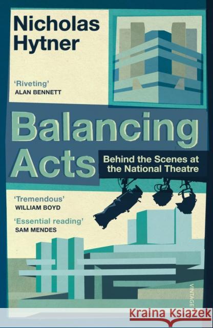 Balancing Acts: Behind the Scenes at the National Theatre Hytner, Nicholas 9781784704148 Vintage Publishing - książka
