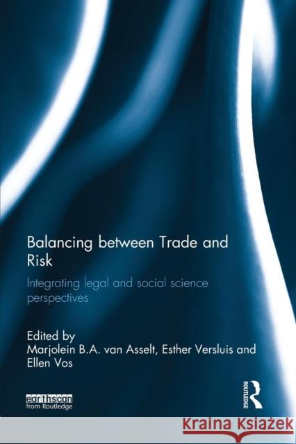 Balancing Between Trade and Risk: Integrating Legal and Social Science Perspectives Marjolein B. A. va Esther Versluis Ellen Vos 9781138900998 Routledge - książka