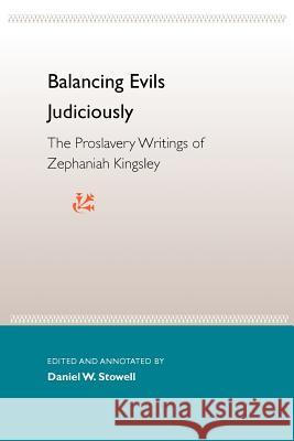 Balancing Evils Judiciously: The Proslavery Writings of Zephaniah Kingsley Daniel W. Stowell Eugene D. Genovese Raymond Arsenault 9780813021171 University Press of Florida - książka