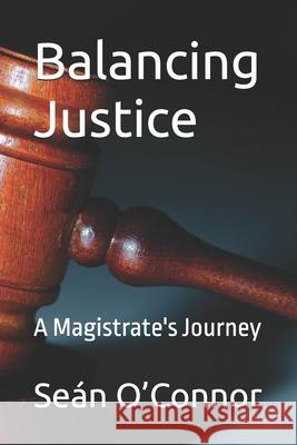 Balancing Justice: A Magistrate's Journey Sean O'Connor 9798851627118 Independently Published - książka