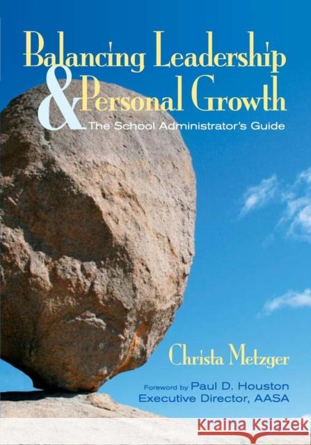 Balancing Leadership and Personal Growth: The School Administrator′s Guide Metzger, Christa 9781412927000 Corwin Press - książka