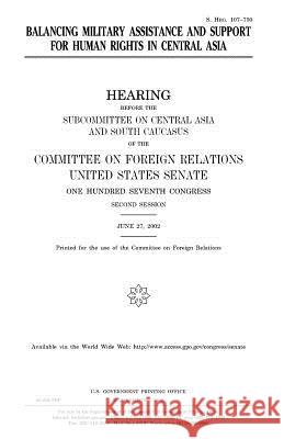 Balancing military assistance and support for human rights in Central Asia Senate, United States 9781983612206 Createspace Independent Publishing Platform - książka