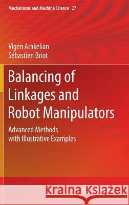 Balancing of Linkages and Robot Manipulators: Advanced Methods with Illustrative Examples Arakelian, Vigen 9783319124896 Springer - książka