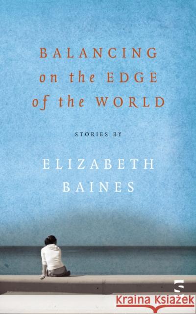 Balancing on the Edge of the World Elizabeth Baines 9781844713943 Salt Publishing - książka