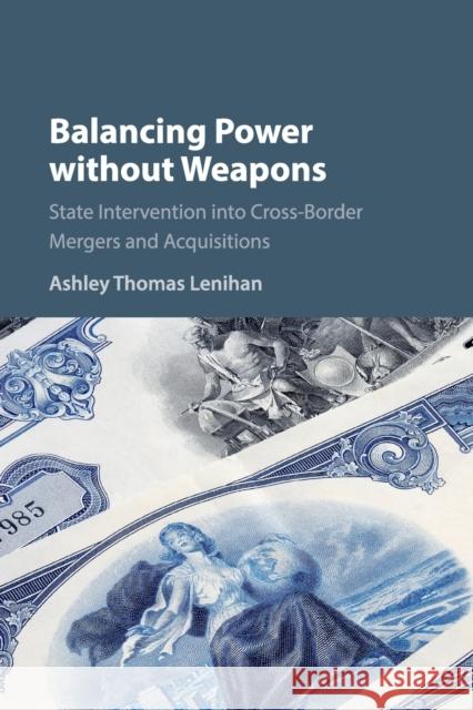 Balancing Power Without Weapons: State Intervention Into Cross-Border Mergers and Acquisitions Lenihan, Ashley Thomas 9781316632925 Cambridge University Press - książka