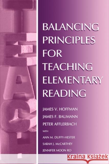 Balancing Principles for Teaching Elementary Reading James V. Hoffman James F. Baumann Peter Afflerbach 9780805829136 Lawrence Erlbaum Associates - książka