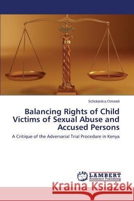 Balancing Rights of Child Victims of Sexual Abuse and Accused Persons Omondi Scholastica 9783848440276 LAP Lambert Academic Publishing - książka