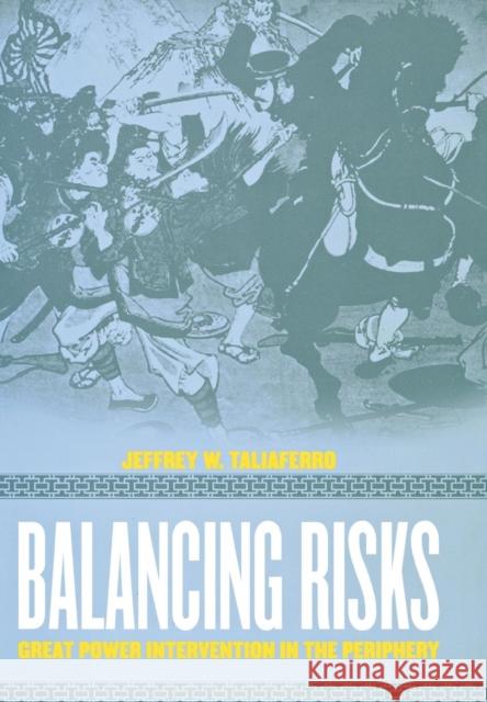 Balancing Risks: Great Power Intervention in the Periphery Taliaferro, Jeffrey W. 9780801442216 Cornell University Press - książka