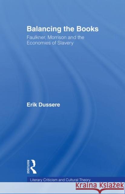 Balancing the Books: Faulkner, Morrison and the Economies of Slavery Dussere, Erik 9780415861052 Routledge - książka