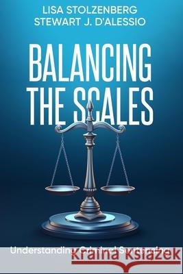 Balancing the Scales: Understanding Criminal Sentencing Stewart J. D'Alessio Lisa Stolzenberg 9781936651177 Weston Publishing, LLC - książka
