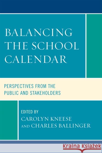 Balancing the School Calendar: Perspectives from the Public and Stakeholders Kneese, Carolyn 9781578868780 Rowman & Littlefield Education - książka