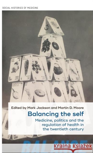 Balancing the self: Medicine, politics and the regulation of health in the twentieth century Jackson, Mark 9781526132130 Manchester University Press - książka