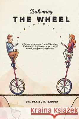Balancing the Wheel: A Balanced Approach to Self-Healing and Wholistic Fulfillment in Pursuit of Health, Happiness, & Success Martindale, Wendy 9781794141278 Independently Published - książka