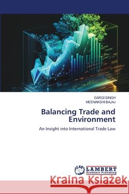 Balancing Trade and Environment Gargi Singh Meenakshi Bajaj 9786207809165 LAP Lambert Academic Publishing - książka