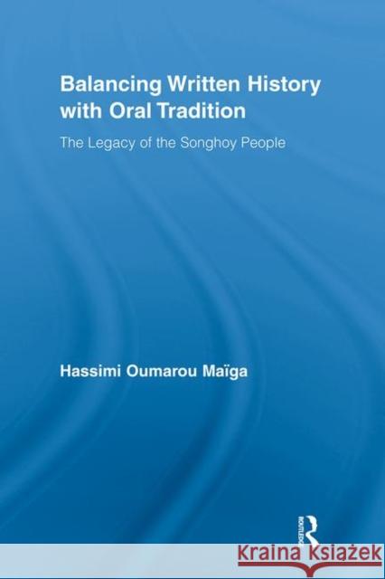 Balancing Written History with Oral Tradition : The Legacy of the Songhoy People Hassimi Oumarou Maiga   9780415646031 Routledge - książka