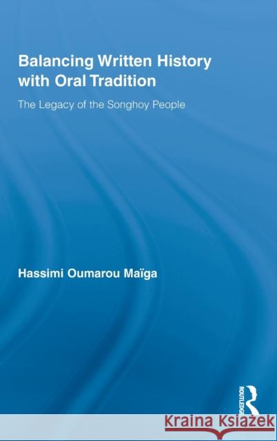 Balancing Written History with Oral Tradition: The Legacy of the Songhoy People Maiga, Hassimi Oumarou 9780415963510 Taylor & Francis - książka