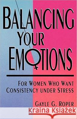 Balancing Your Emotions Gayle G. Roper 9780877880752 Shaw Books - książka