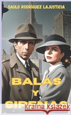 Balas y sirenas Saulo Rodriguez Lajusticia   9798393582128 Independently Published - książka